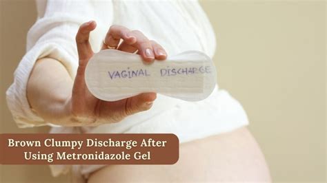 Symptoms of yeast infection <b>discharge</b> include a. . Brown clumpy discharge after using metronidazole gel reddit